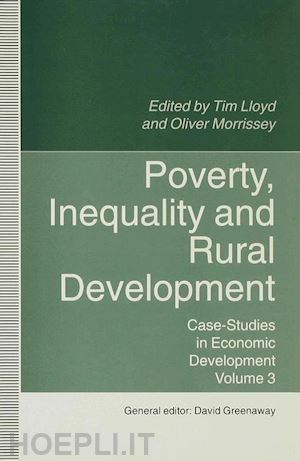 greenaway david (curatore); lloyd tim (curatore); morrisey oliver (curatore) - poverty, inequality and rural development