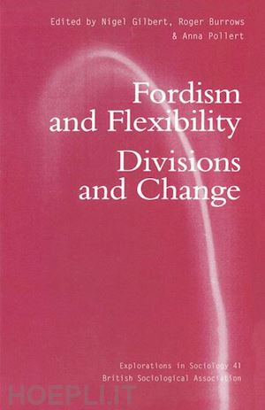 burrows roger (curatore); gilbert nigel (curatore); pollert anna (curatore) - fordism and flexibility