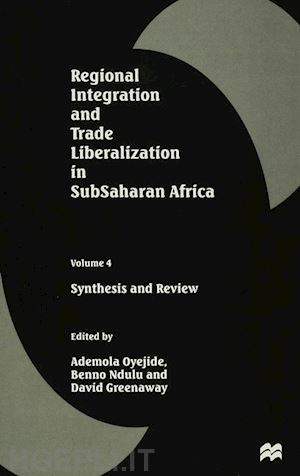 greenaway david (curatore); oyejide ademola (curatore); ndulu benno (curatore) - regional integration and trade liberalization in subsaharan africa