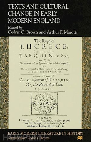 brown cedric c. (curatore); marotti arthur f. (curatore) - texts and cultural change in early modern england