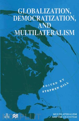 gill stephen (curatore) - globalization, democratization and multilateralism