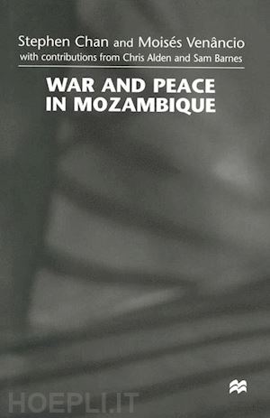 chan stephen; venâncio moisés (curatore) - war and peace in mozambique