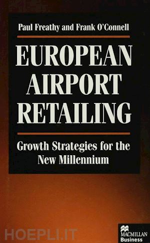 freathy p.; o'connell f. - european airport retailing: growth strategies for the new millennium