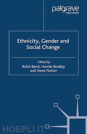 bradley harriet; fenton steve; barot r. (curatore) - ethnicity, gender and social change