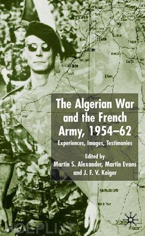 alexander martin s.; evans martin; keiger j.f.v. - algerian war and the french army, 1954-62