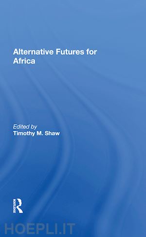 shaw timothy m. (curatore) - alternative futures for africa