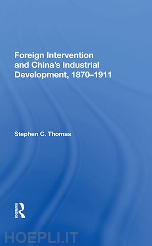 thomas stephen c - foreign intervention and china's industrial development, 1870-1911