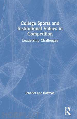 lee hoffman jennifer - college sports and institutional values in competition