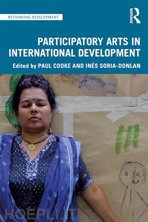 cooke paul (curatore); soria-donlan inés (curatore) - participatory arts in international development