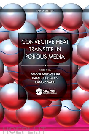 mahmoudi yasser (curatore); hooman kamel (curatore); vafai kambiz (curatore) - convective heat transfer in porous media