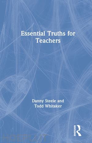 steele danny; whitaker todd - essential truths for teachers