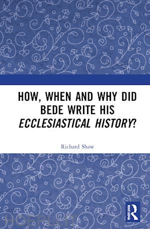 shaw richard - how, when and why did bede write his ecclesiastical history?