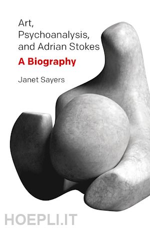 sayers janet - art, psychoanalysis, and adrian stokes