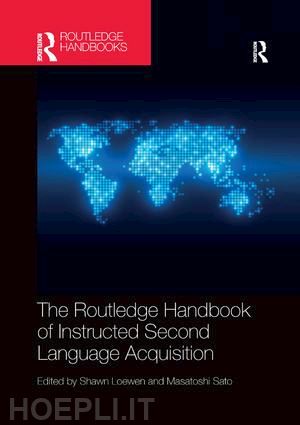 loewen shawn (curatore); sato masatoshi (curatore) - the routledge handbook of instructed second language acquisition
