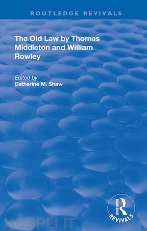 shaw catherine m. (curatore) - the old law by thomas middleton and william rowley