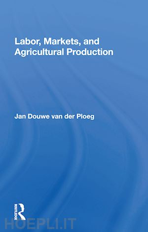 van der ploeg jan douwe - labor, markets, and agricultural production