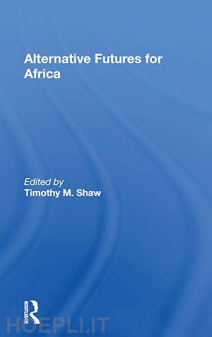 shaw timothy m. (curatore) - alternative futures for africa