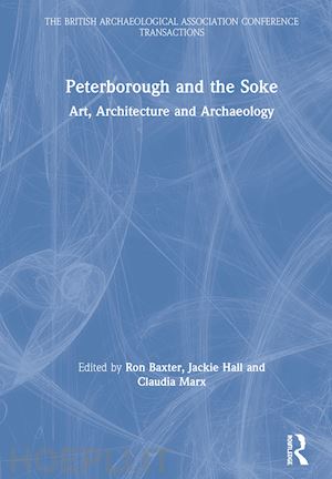 baxter ron (curatore); hall jackie (curatore); marx claudia (curatore) - peterborough and the soke