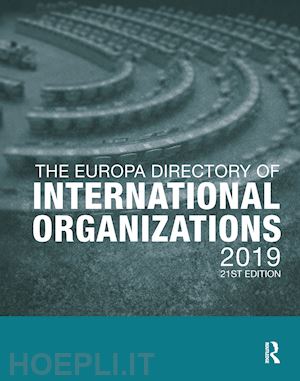 europa publications (curatore) - the europa directory of international organizations 2019