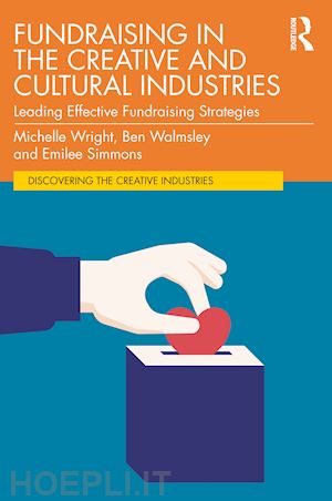 wright michelle; walmsley ben; simmons emilee - fundraising in the creative and cultural industries