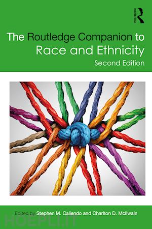 caliendo stephen m. (curatore); mcilwain charlton d. (curatore) - the routledge companion to race and ethnicity