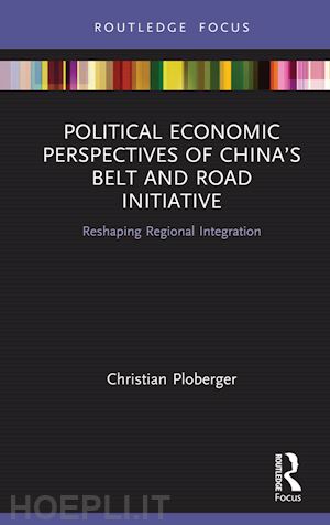 ploberger christian - political economic perspectives of china’s belt and road initiative