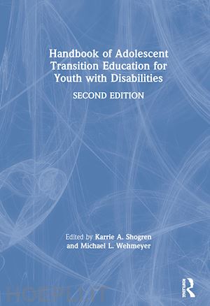 shogren karrie a. (curatore); wehmeyer michael l. (curatore) - handbook of adolescent transition education for youth with disabilities