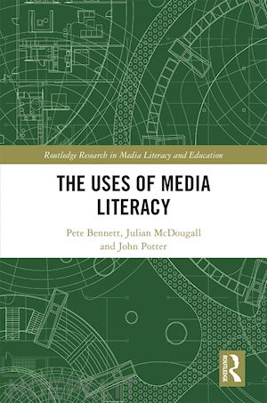 bennett pete; mcdougall julian; potter john - the uses of media literacy