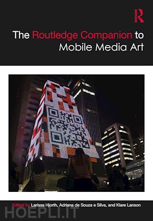 hjorth larissa (curatore); de souza e silva adriana (curatore); lanson klare (curatore) - the routledge companion to mobile media art