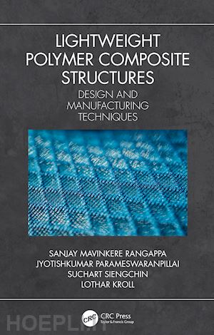 rangappa sanjay mavinkere (curatore); parameswaranpillai jyotishkumar (curatore); siengchin suchart (curatore); kroll lothar (curatore) - lightweight polymer composite structures
