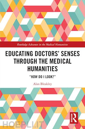 bleakley alan - educating doctors' senses through the medical humanities