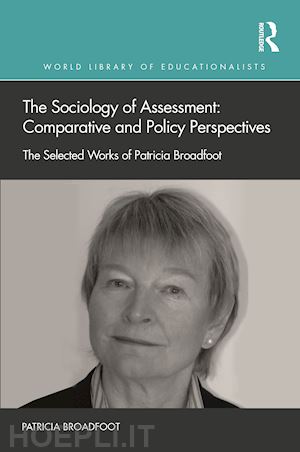 broadfoot patricia - the sociology of assessment: comparative and policy perspectives