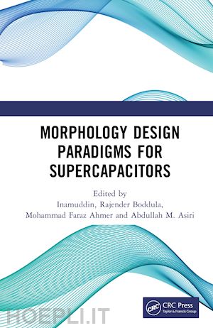 inamuddin (curatore); boddula rajender (curatore); ahmer mohammad faraz (curatore); asiri abdullah mohamed (curatore) - morphology design paradigms for supercapacitors