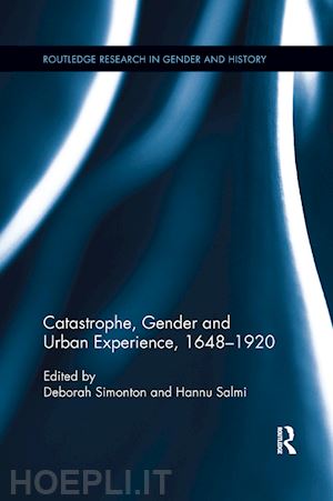 simonton deborah (curatore); salmi hannu (curatore) - catastrophe, gender and urban experience, 1648-1920