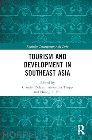dolezal claudia (curatore); trupp alexander (curatore); bui huong t. (curatore) - tourism and development in southeast asia