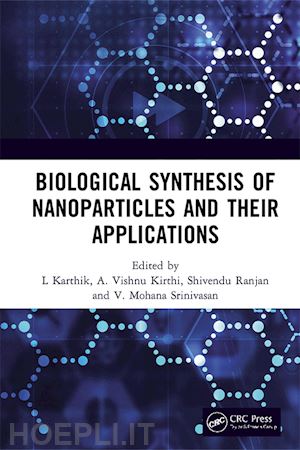 karthik l (curatore); kirthi a. vishnu (curatore); ranjan shivendu (curatore); srinivasan v. mohana (curatore) - biological synthesis of nanoparticles and their applications