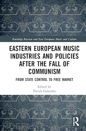 galuszka patryk (curatore) - eastern european music industries and policies after the fall of communism