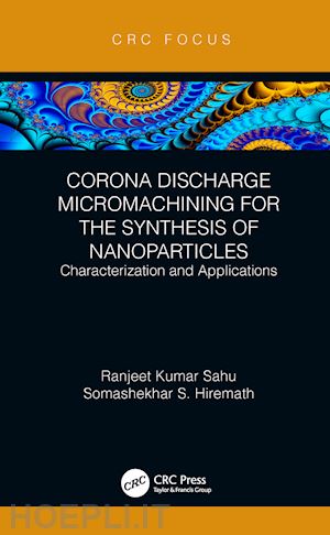 sahu ranjeet kumar; hiremath somashekhar s - corona discharge micromachining for the synthesis of nanoparticles