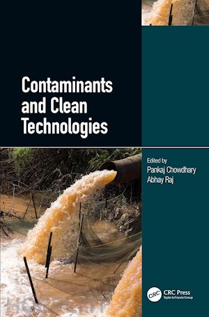 chowdhary pankaj (curatore); raj abhay (curatore) - contaminants and clean technologies