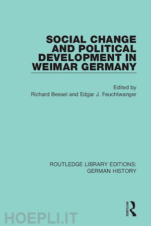 bessel richard (curatore); feuchtwanger edgar j. (curatore) - social change and political development in weimar germany