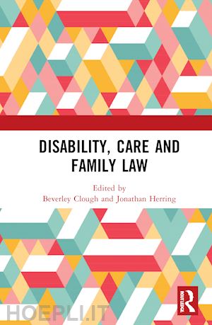 clough beverley (curatore); herring jonathan (curatore) - disability, care and family law