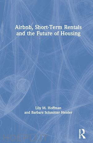 hoffman lily m.; schmitter heisler barbara - airbnb, short-term rentals and the future of housing