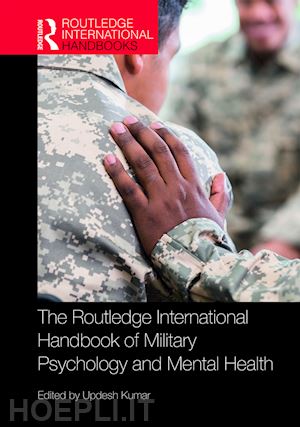 kumar updesh (curatore) - the routledge international handbook of military psychology and mental health