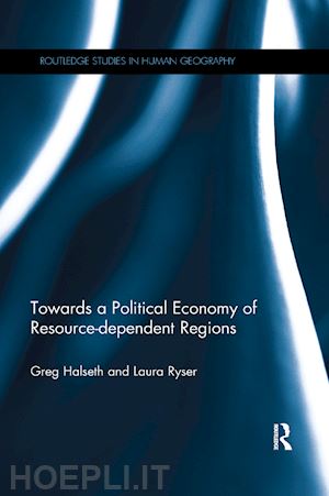 halseth greg; ryser laura - towards a political economy of resource-dependent regions