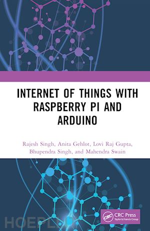 singh rajesh; gehlot anita; gupta lovi raj; singh bhupendra; swain mahendra - internet of things with raspberry pi and arduino