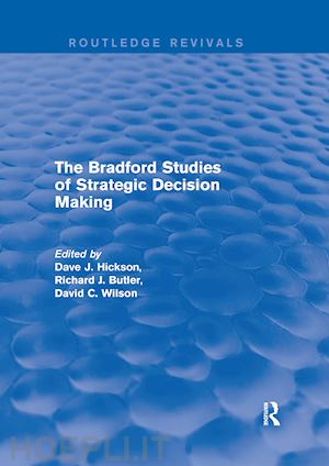 hickson dave j. (curatore); butler richard j. (curatore); wilson david c. (curatore) - the bradford studies of strategic decision making