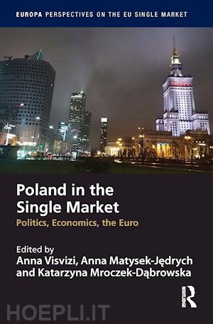 visvizi anna (curatore); matysek-jedrych anna (curatore); mroczek-dabrowska katarzyna (curatore) - poland in the single market