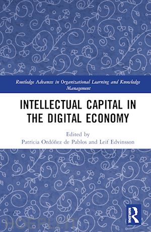 ordóñez de pablos patricia (curatore); edvinsson leif (curatore) - intellectual capital in the digital economy