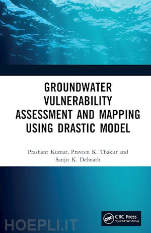 kumar prashant; thakur praveen; debnath sanjit - groundwater vulnerability assessment and mapping using drastic model