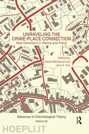 weisburd david (curatore); eck john e. (curatore) - unraveling the crime-place connection, volume 22